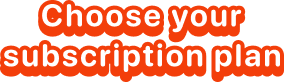 Choose your Subscription Plan